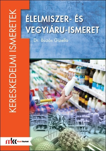 Dr. Buzás Gabriella: Élelmiszer- és vegyiáru-ismeret (Kereskedelmi ismeretek)
