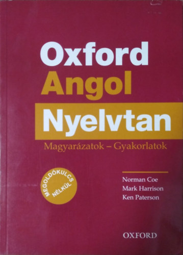 Norman Coe - Mark Harrison - Ken Paterson: Oxford Angol Nyelvtan - Magyarázatok - Gyakorlatok (CD nélkül)
