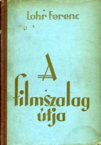 Lohr Ferenc: A filmszalag útja