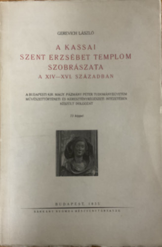 Gerevich László: A kassai Szent Erzsébet templom szobrászata a XIV–XVI. században