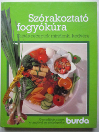 : Szórakoztató fogyókúra (Burda) Diétás receptek mindenki kedvére.. Gyorsdiéták rizzsel, krumlival és zöldségekkel