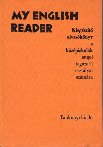 Dr. Tarnay Marianne; Dr. Horányi Károly: My English Reader - Kiegészítő olvasókönyv a középiskolák angol tagozatú osztályai számára