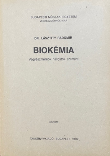 Dr. Lásztity Radomir: Biokémia Vegyészmérnök hallgatók számára (kézirat)