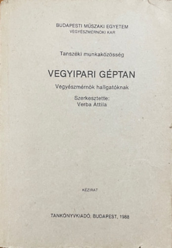 Verba Attila Dr.: Vegyipari géptan - Vegyészmérnök hallgatónak - BME (kézirat)