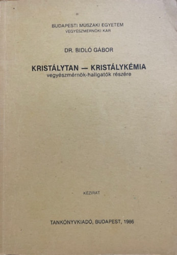 Bidló Gábor dr: Kristálytan - Kristálykémia (vegyészmérnök-hallgatók részére)