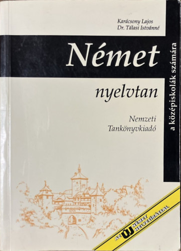 Karácsony Lajos; Tálasi Istvánné dr.: Német nyelvtan a középiskolák számára