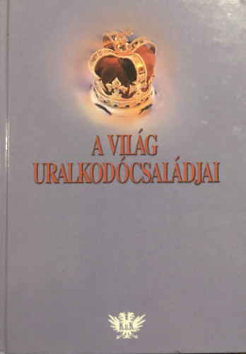 Celler Tibor: A világ uralkodócsaládjai