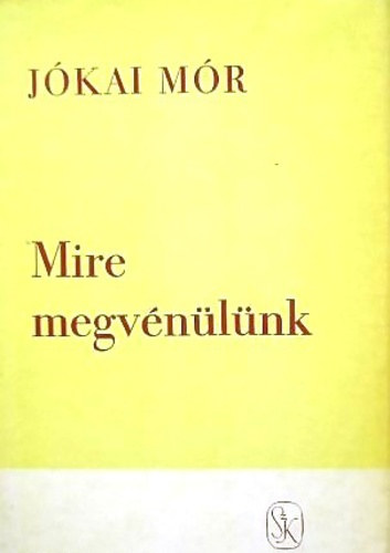 Jókai Mór: Mire megvénülünk