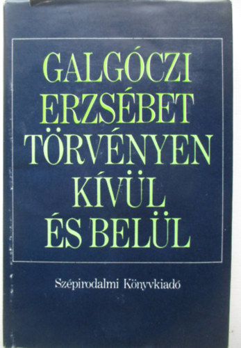 Galgóczi Erzsébet: Törvényen kívül és belül