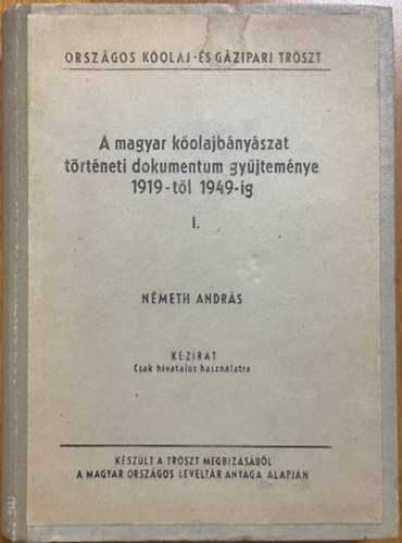 Németh András: A magyar kőolajbányászat történeti dokumentum gyűjteménye 1919-től 1949-ig I.
