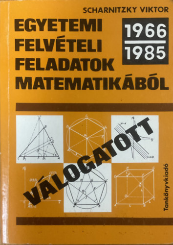 Dr. Scharnitzky Viktor: Válogatott egyetemi felvételi feladatok matematikából 1966-1985