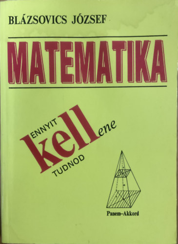 Blázsovics József: Ennyit kellene tudnod - Matematika