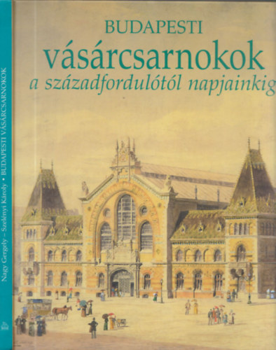 Nagy Gergely: Budapesti vásárcsarnokok a századfordulótól napjainkig