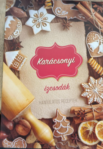 : Karácsonyi ízcsodák - Hangulatos receptek