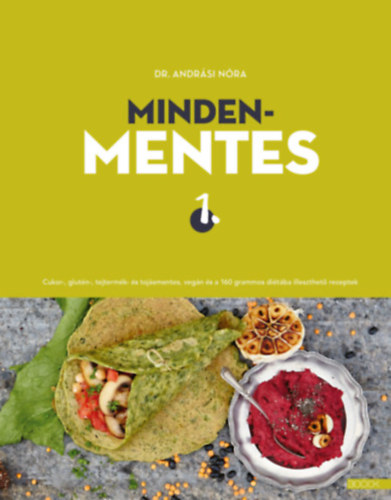 Dr. Andrási Nóra: Mindenmentes 1 . - Cukor-, glutén-, tejtermék- és tojásmentes, vegán és a 160 grammos diétába illeszthető receptek