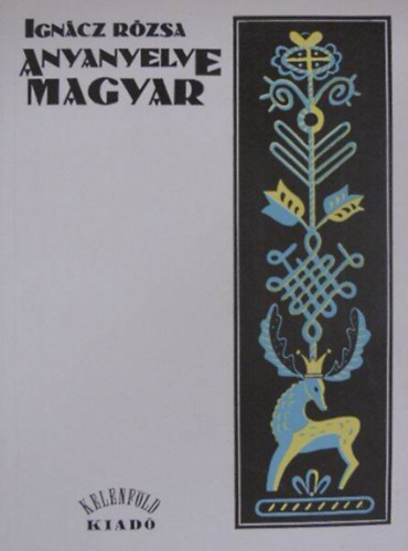 Ignácz Rózsa: Anyanyelve magyar