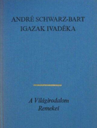 André Schwarz-Bart: Igazak ivadéka - (A világirodalom remekei)