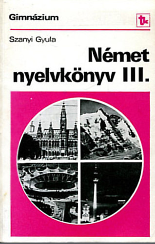 Szanyi Gyula: Német nyelvkönyv a gimnáziumok III. osztálya számára