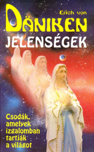 Erich von Däniken: Jelenségek Csodák, amelyek izgalomban tartják a világot