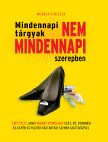 Marilyn Bader Georgina Bitcon Amy Ziffer: Mindennapi tárgyak nem mindennapi szerepben 2317 ötlet, hogy miként spórolhat ecet, só, fogkrém és egyéb egyszerű háztartási szerek segítségével