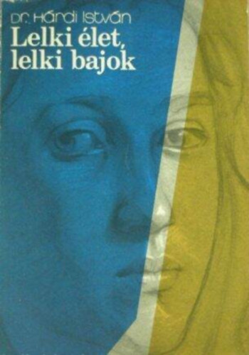Szerző Dr. Hárdi István Szerkesztő Sellő Tiborné: Lelki élet, lelki bajok - Nyolcadik, átdolgozott kiadás