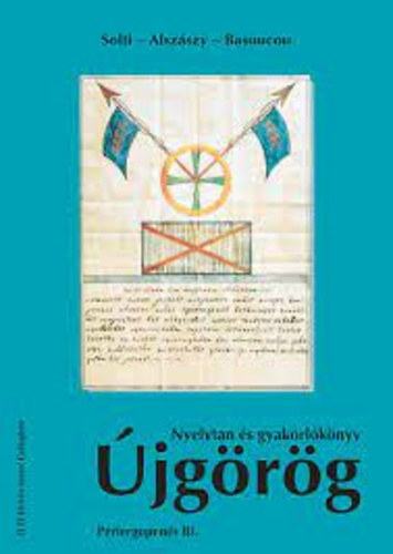 Solti -Alszászy - Basoucou: Újgörög nyelvtan és gyakorlókönyv - Studia Hellenica III - Periergopenés - Szegény gyötrődő tanuló III.