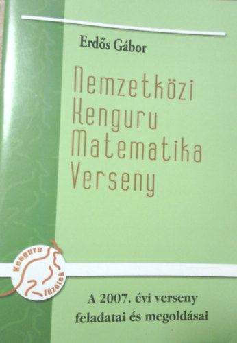 Erdős Gábor: Nemzetközi Kenguru matematika verseny- A 2007. évi verseny feladatai és megoldásai