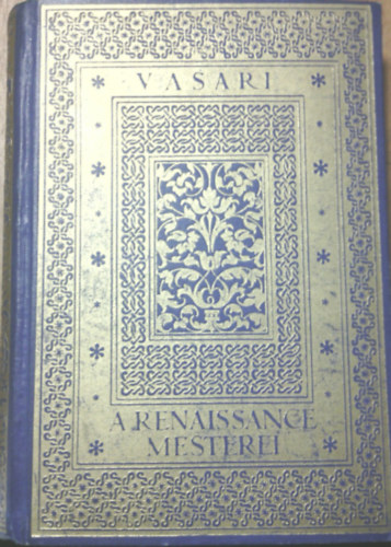 Giorgio Vasari: A renaissance mesterei - (31 képmelléklettel, 3. kiadás)