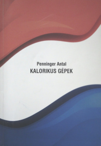 Dr. Penninger Antal: Kalorikus gépek
