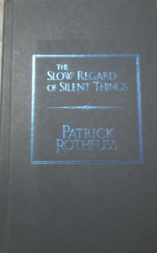 Patrick Rothfuss: The Slow Regard of Silent Things