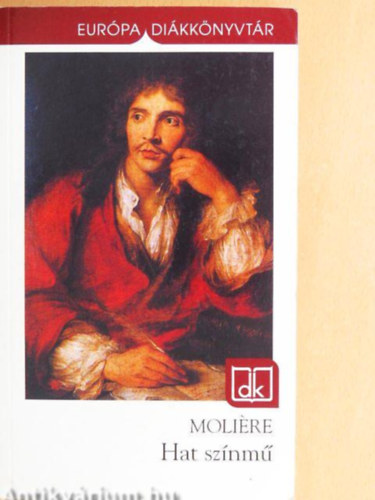 Moliere: Hat színmű (A fösvény, Kényeskedők, Képzelt beteg, Tudós nők, Dandin György, Tartuffe)
