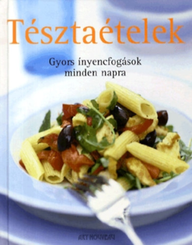 : Tésztaételek - Gyors ínyencfogások minden napra