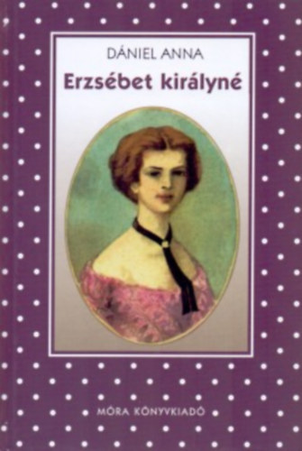 Dániel Anna: Erzsébet királyné (Pöttyös könyvek)