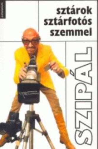 Szipál Márton: Sztárok sztárfotós szemmel
