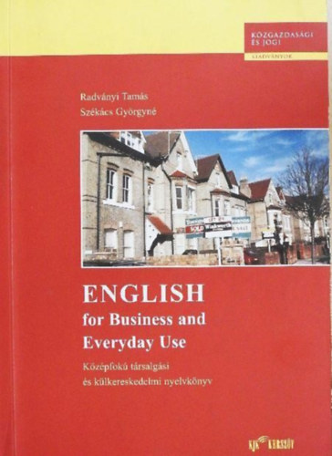Dr. Radványi Tamás, Székács Györgyné: English for Business and Everyday Use (Középfokú társalgási és külkereskedelmi nyelvkönyv) Hatodik javított kiadás