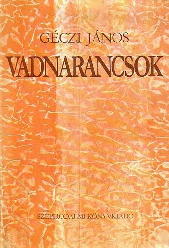 Géczi János: Vadnarancsok - Négy élettörténet-rekonstrukció