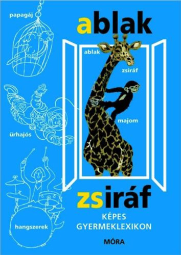 Mérei Ferenc és V. Binét Ágnes: Ablak-zsiráf képes gyermeklexikon