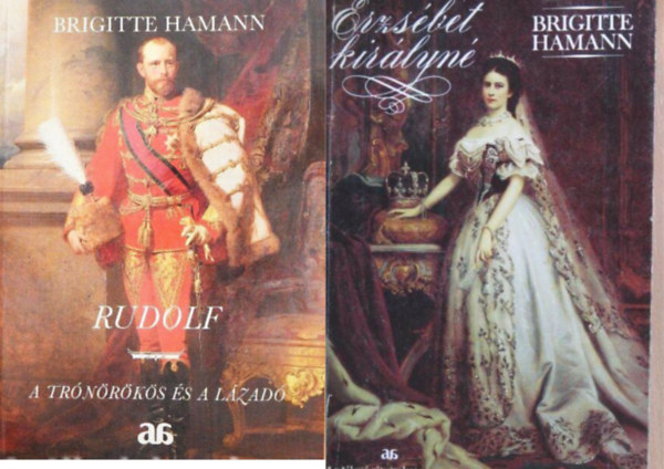 Brigitte Hamann: Erzsébet királyné + Rudolf (A trónörökös és a lázadó)