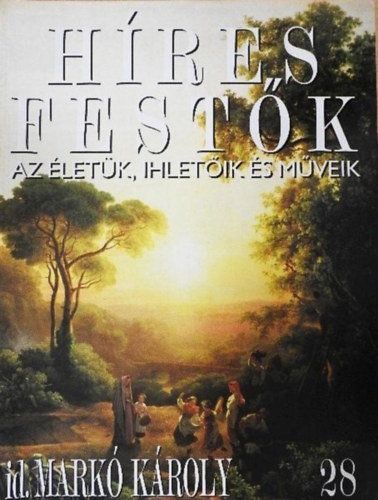 : Híres Festők 28. - id. Markó Károly