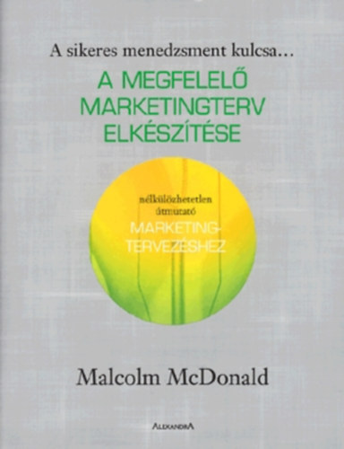 Mcdonald, Malcolm: A megfelelő marketingterv elkészítése