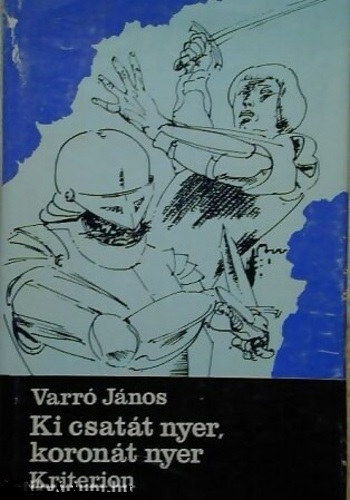 Varró János: Ki csatát nyer, koronát nyer
