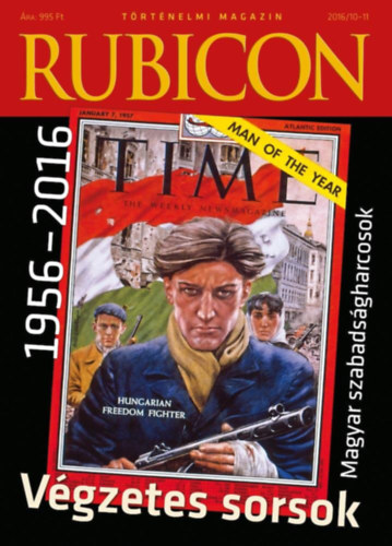: Rubicon Végzetes sorsok - Magyar szabadságharcosok 1956-2016 2016/10-11