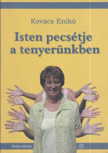 Kovács Enikő: Isten pecsétje a tenyerünkben (A Táltos Iskola tankönyve)