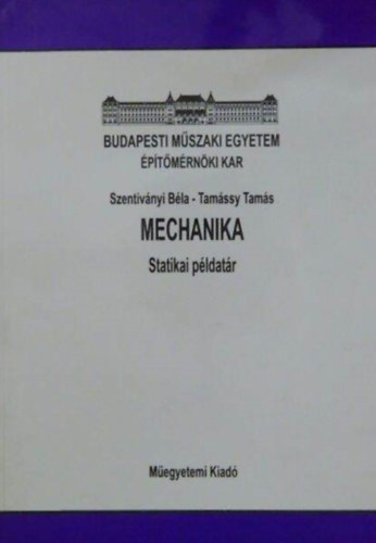 Szentiványi Béla, Tamássy Tamás: Mechanika - Statikai példatár (BME Építőmérnöki Kar)