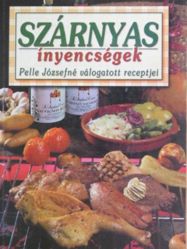 Pelle Józsefné: Szárnyas ínyencségek