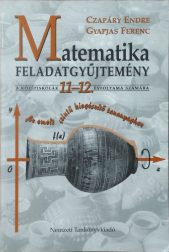 Czapáry Endre; Gyapjas Ferenc: Matematika feladatgyűjtemény Középiskola 11-12.