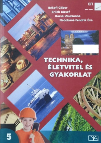 Békefi G.- Erlich J.- Karsai Zs.- Nedobáné Fendrik É.: Technika, életvitel és gyakorlat 5. osztály