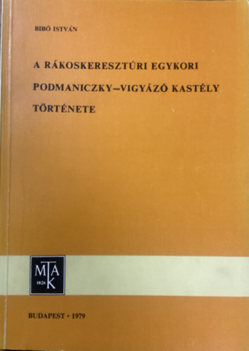 Bibó István: A rákoskeresztúri egykori Podmaniczky-Vigyázó kastély története