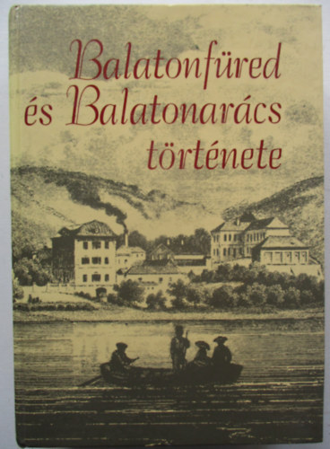 Lichtneckert András (szerk.): Balatonfüred és Balatonarács története