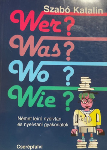Szabó Katalin: Wer? Was? Wo? Wie?